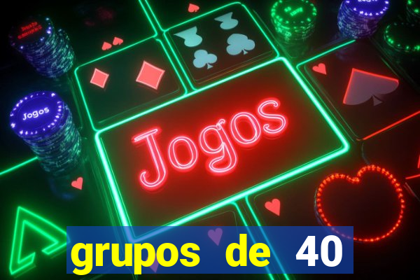 grupos de 40 dezenas da quina